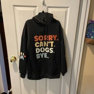 Sorry.Dogs.Can’t .Bye Sweatshirt